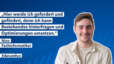 Profilbild Nico Nickel mit dem Schriftzug "Hier werde ich gefordert und gefördert, denn ich kann Bestehendes hinterfragen und Optimierungen umsetzen." Profilbild Nico Nickel mit dem Schriftzug "Hier werde ich gefordert und gefördert, denn ich kann Bestehendes hinterfragen und Optimierungen umsetzen."